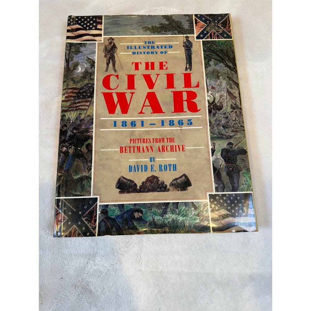 The Illustrated History of The Civil War 1861-1865 David E Roth Bettmann Archive